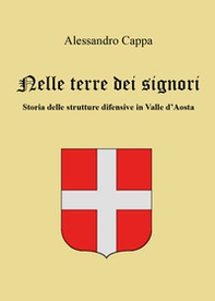 Nelle terre dei signori. Storia delle strutture difensive in Valle d'Aosta - Librerie.coop Nelle terre dei signori. Storia delle strutture difensive in Valle d'Aosta - Librerie.coop