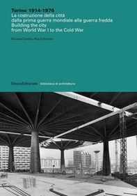 Torino 1914-1976. La costruzione della città dalla prima guerra mondiale alla guerra fredda-Building the city from World War I to the Cold War - Librerie.coop