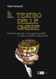 Il teatro delle ombre. Scritture nascoste e immagini invisibili in codici e mosaici tardoantichi - Librerie.coop Il teatro delle ombre. Scritture nascoste e immagini invisibili in codici e mosaici tardoantichi - Librerie.coop