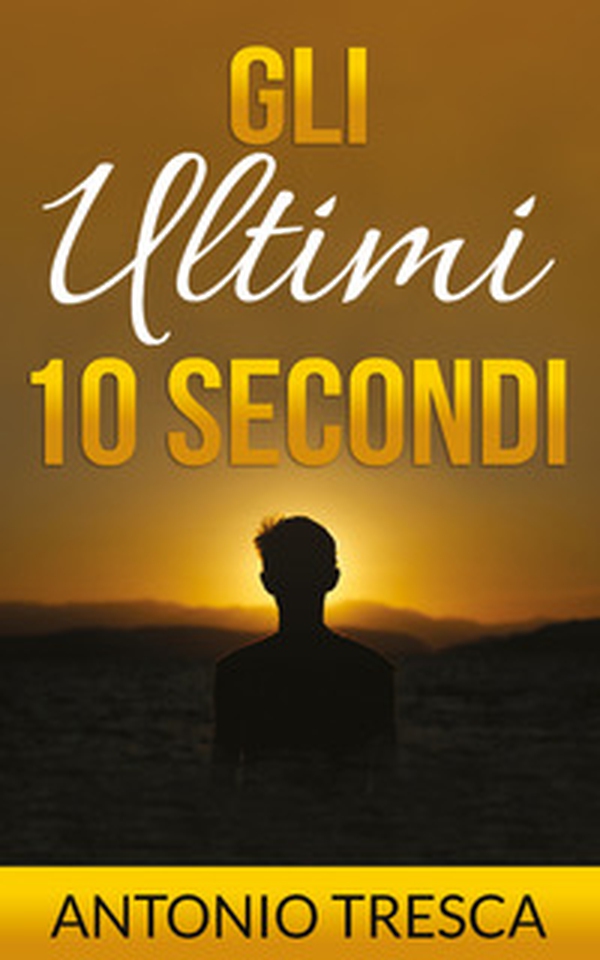 Gli ultimi dieci secondi - Librerie.coop Gli ultimi dieci secondi - Librerie.coop