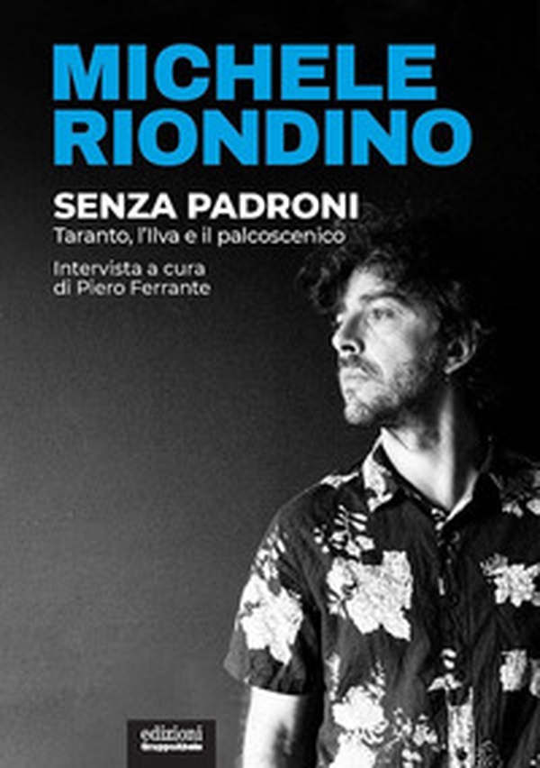 Senza padroni. Taranto, l'Ilva e il palcoscenico - Librerie.coop Senza padroni. Taranto, l'Ilva e il palcoscenico - Librerie.coop