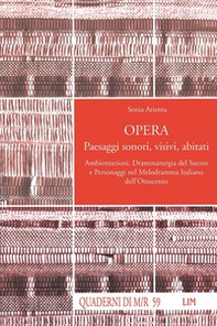 Opera. Paesaggi sonori, visivi, abitati. Ambientazioni, drammaturgia del suono e personaggi nel melodramma italiano dell'Ottocento - Librerie.coop Opera. Paesaggi sonori, visivi, abitati. Ambientazioni, drammaturgia del suono e personaggi nel melodramma italiano dell'Ottocento - Librerie.coop