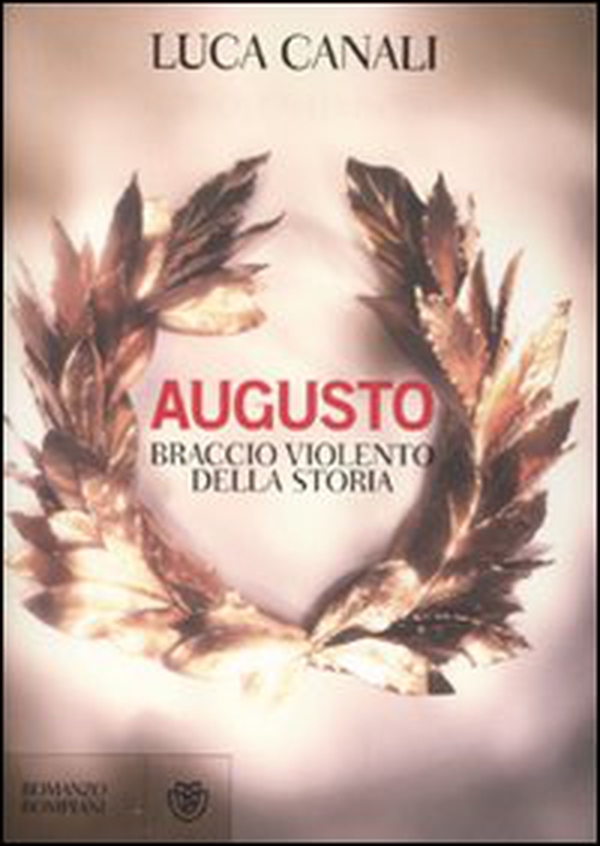 Augusto, braccio violento della storia - Librerie.coop Augusto, braccio violento della storia - Librerie.coop