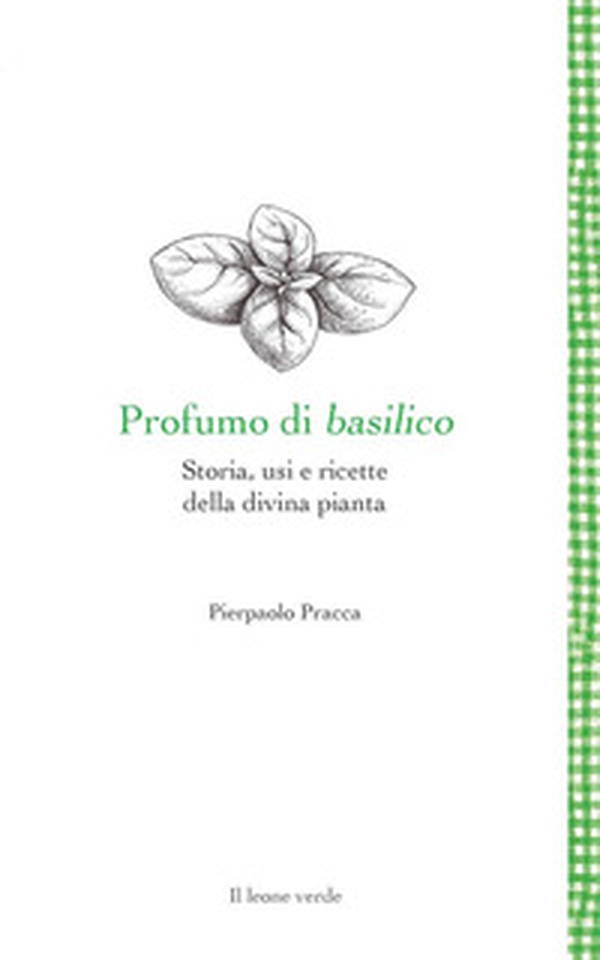 Profumo di basilico. Storia, usi e ricette della divina pianta - Librerie.coop Profumo di basilico. Storia, usi e ricette della divina pianta - Librerie.coop