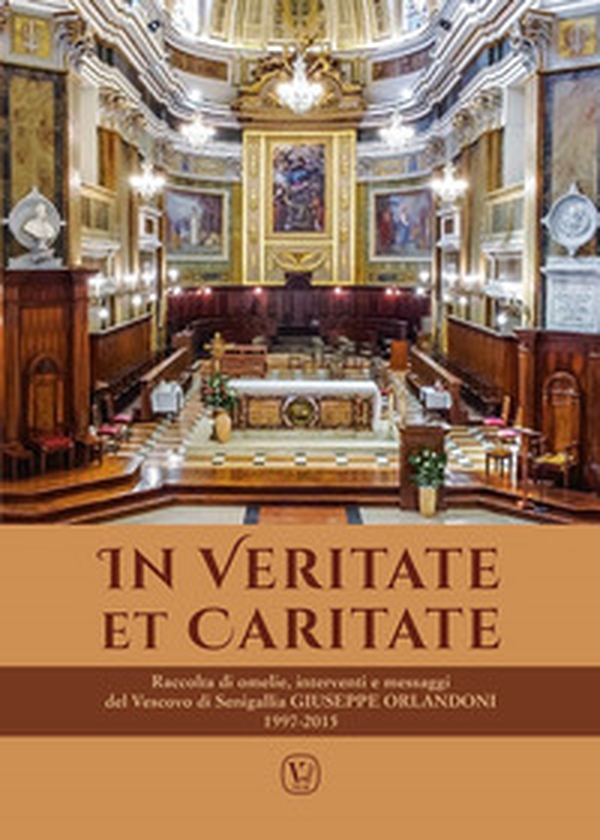 In veritate et caritate. Raccolta di omelie, interventi e messaggi del vescovo di Senigallia Giuseppe Orlandoni 1997-2015 - Librerie.coop In veritate et caritate. Raccolta di omelie, interventi e messaggi del vescovo di Senigallia Giuseppe Orlandoni 1997-2015 - Librerie.coop