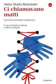 Ci chiamavano matti. Voci dal manicomio (1968-1977) - Librerie.coop