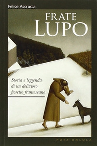 Frate Lupo. Storia e leggenda di un delizioso fioretto francescano - Librerie.coop Frate Lupo. Storia e leggenda di un delizioso fioretto francescano - Librerie.coop