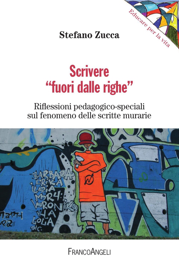 Scrivere "fuori dalle righe". Riflessioni pedagogico-speciali sul fenomeno delle scritte murarie - Librerie.coop Scrivere "fuori dalle righe". Riflessioni pedagogico-speciali sul fenomeno delle scritte murarie - Librerie.coop