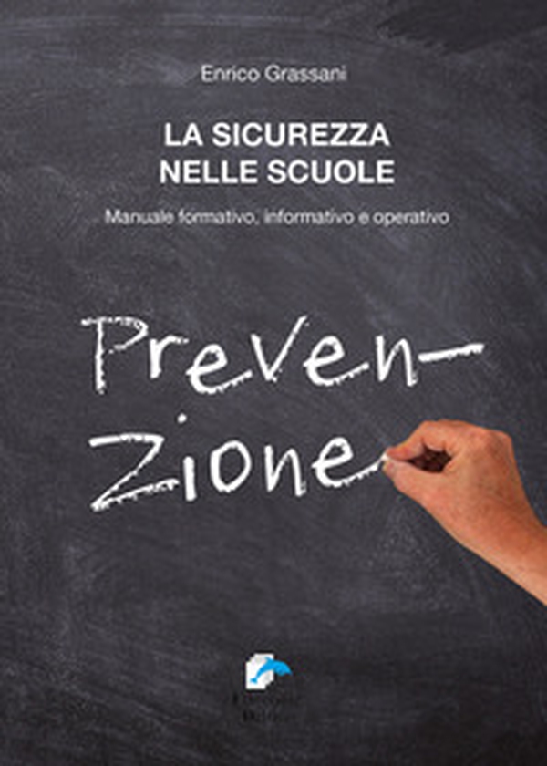 La sicurezza nelle scuole. Manuale formativo informativo e operativo - Librerie.coop La sicurezza nelle scuole. Manuale formativo informativo e operativo - Librerie.coop