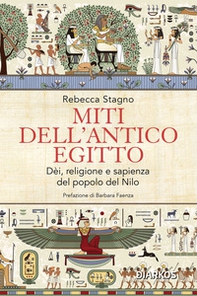 Miti dell'antico Egitto. Dèi, religione e sapienza del popolo del Nilo - Librerie.coop