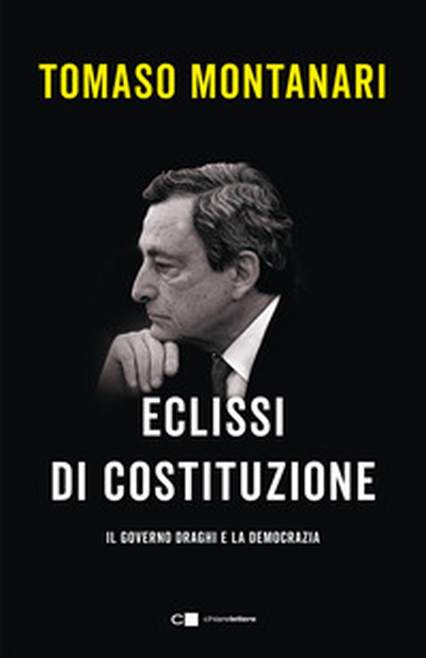 Eclissi di Costituzione. Il governo Draghi e la democrazia - Librerie.coop Eclissi di Costituzione. Il governo Draghi e la democrazia - Librerie.coop