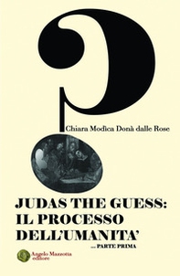Judas the Guess: Il processo dell'umanità - Librerie.coop Judas the Guess: Il processo dell'umanità - Librerie.coop