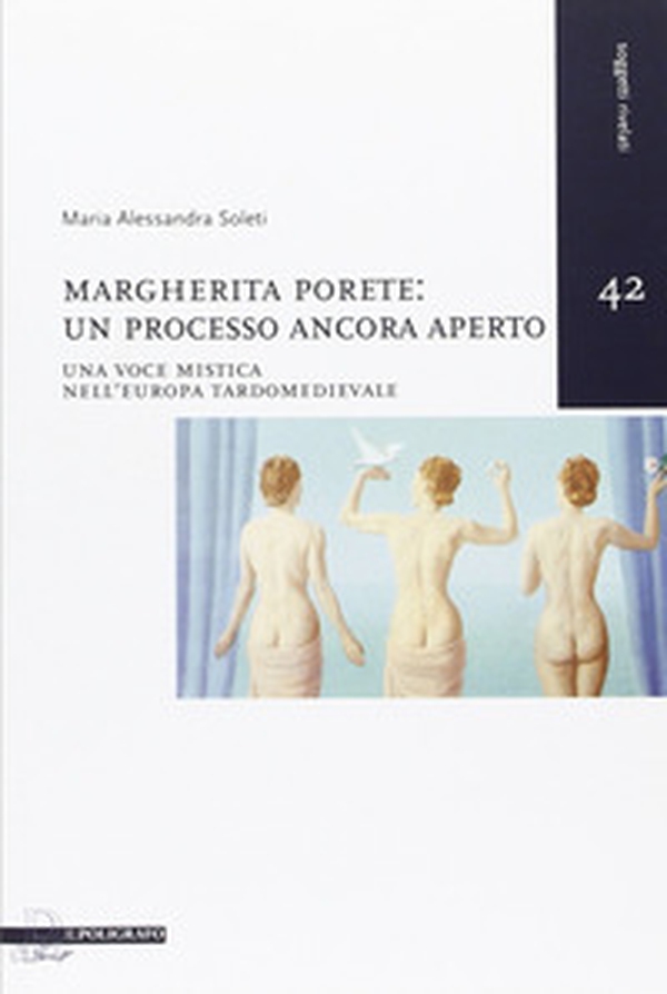 Margherita Porete. Un processo ancora aperto. Una voce mistica nell'Europa tardomedievale - Librerie.coop Margherita Porete. Un processo ancora aperto. Una voce mistica nell'Europa tardomedievale - Librerie.coop
