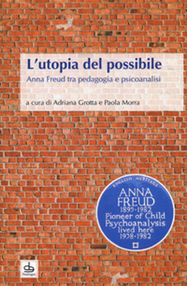 L'utopia del possibile. Anna Freud tra pedagogia e psicoanalisi - Librerie.coop L'utopia del possibile. Anna Freud tra pedagogia e psicoanalisi - Librerie.coop