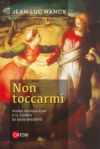 Non toccarmi. Maria Maddalena e il corpo di Gesù risorto - Librerie.coop Non toccarmi. Maria Maddalena e il corpo di Gesù risorto - Librerie.coop