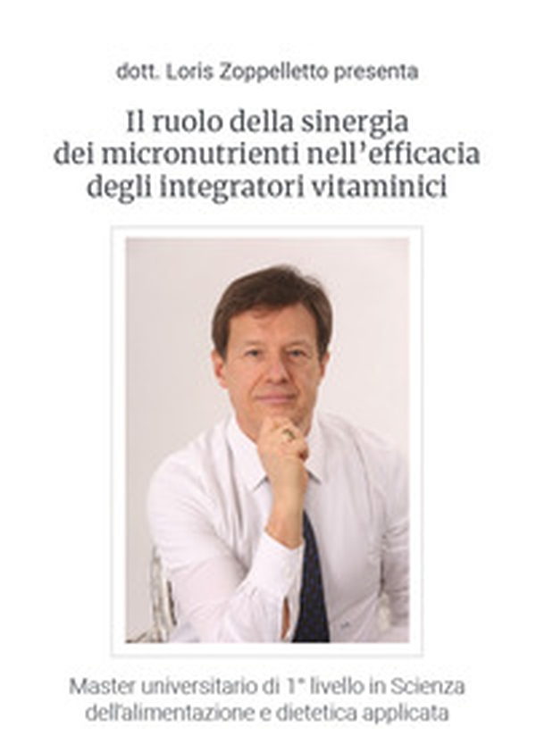 Il ruolo della sinergia dei micronutrienti nell'efficacia degli integratori vitaminici. Master universitario di 1° livello in Scienza dell'alimentazione e dietetica applicata - Librerie.coop Il ruolo della sinergia dei micronutrienti nell'efficacia degli integratori vitaminici. Master universitario di 1° livello in Scienza dell'alimentazione e dietetica applicata - Librerie.coop