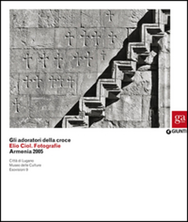 Gli adoratori della croce. Elio Ciol. Fotografie. Armenia 2005. Catalogo della mostra (Lugano, 4 marzo-10 maggio 2015) - Librerie.coop Gli adoratori della croce. Elio Ciol. Fotografie. Armenia 2005. Catalogo della mostra (Lugano, 4 marzo-10 maggio 2015) - Librerie.coop