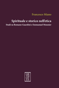 Spirituale e storico nell'etica. Studi su Romano Guardini e Emmanuel Mounier - Librerie.coop Spirituale e storico nell'etica. Studi su Romano Guardini e Emmanuel Mounier - Librerie.coop