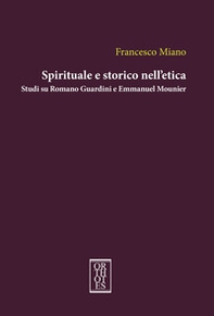 Spirituale e storico nell'etica. Studi su Romano Guardini e Emmanuel Mounier - Librerie.coop