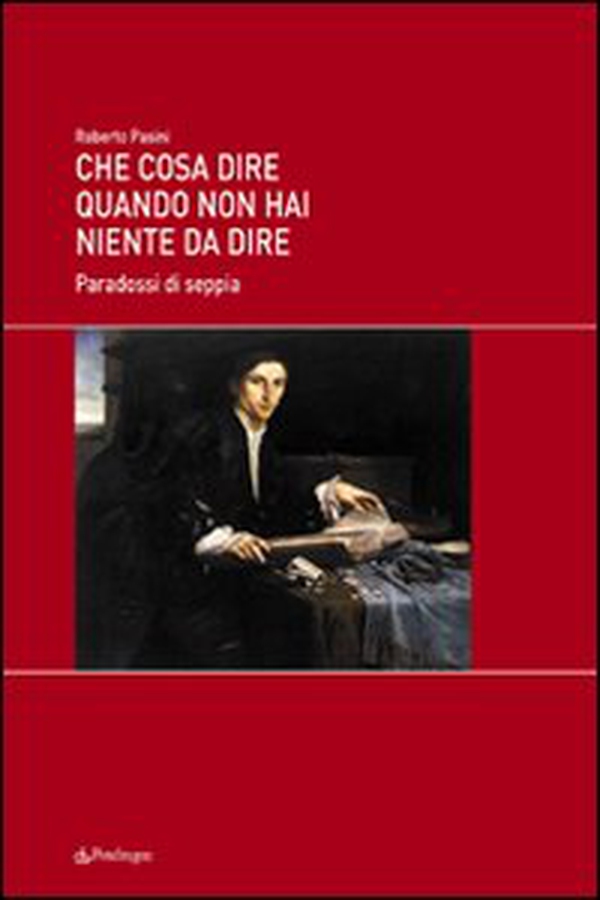 Che cosa dire quando non hai niente da dire. Paradossi di seppia - Librerie.coop Che cosa dire quando non hai niente da dire. Paradossi di seppia - Librerie.coop
