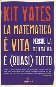 La matematica è vita. Perché la matematica è (quasi) tutto - Librerie.coop