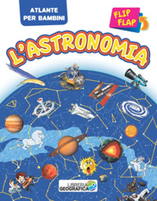 L'astronomia flip flap. Atlante per bambini - Librerie.coop L'astronomia flip flap. Atlante per bambini - Librerie.coop