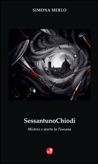 Sessantuno chiodi. Mistero e morte in Toscana - Librerie.coop