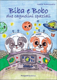 Biba e Bobo. Due cagnolini spaziali - Librerie.coop