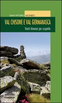 Val Chisone e Val Germanasca. Venti itinerari per scoprirle - Librerie.coop