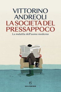 La società del pressappoco. La malattia dell'uomo moderno - Librerie.coop