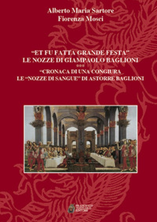 «Et fu fatta grande festa». Le nozze di Giampaolo Baglioni. Cronaca di una congiura. Le «nozze di sangue» di Astorre Baglioni - Librerie.coop «Et fu fatta grande festa». Le nozze di Giampaolo Baglioni. Cronaca di una congiura. Le «nozze di sangue» di Astorre Baglioni - Librerie.coop