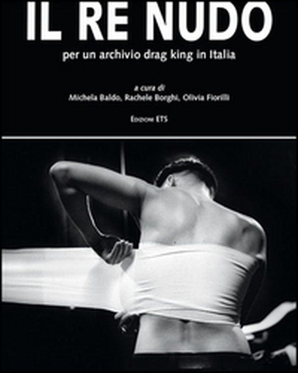 Il re nudo. Per un archivio drag king in Italia - Librerie.coop Il re nudo. Per un archivio drag king in Italia - Librerie.coop