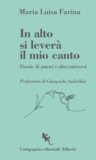 In alto si leverà il mio canto. Poesie di amori e altri universi - Librerie.coop In alto si leverà il mio canto. Poesie di amori e altri universi - Librerie.coop
