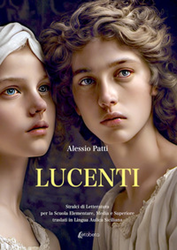 Lucenti. Stralci di letteratura per la scuola elementare, media e superiore traslati in lingua aulica siciliana - Librerie.coop Lucenti. Stralci di letteratura per la scuola elementare, media e superiore traslati in lingua aulica siciliana - Librerie.coop