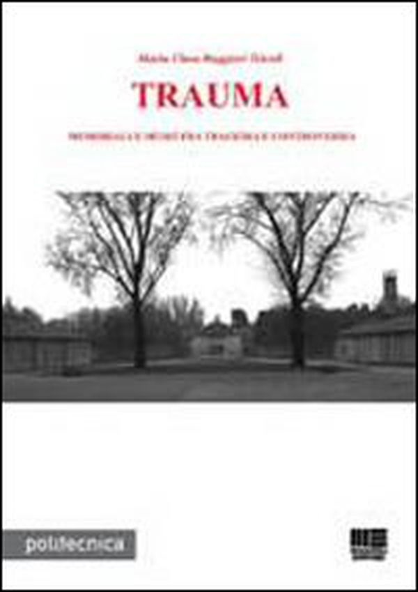 Trauma. Memoriali e musei fra tragedia e controversia - Librerie.coop Trauma. Memoriali e musei fra tragedia e controversia - Librerie.coop