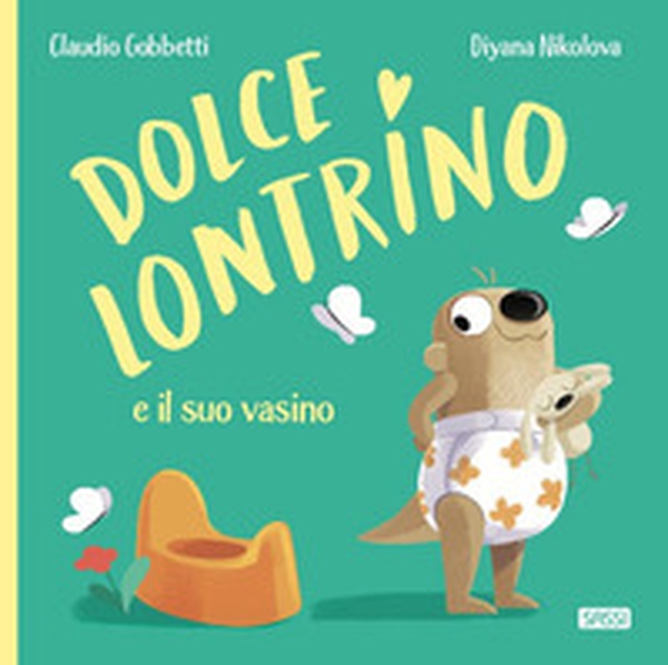 Dolce Lontrino e il suo vasino - Librerie.coop Dolce Lontrino e il suo vasino - Librerie.coop