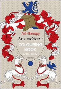 Art therapy. Arte medievale. Colouring book anti-stress - Librerie.coop