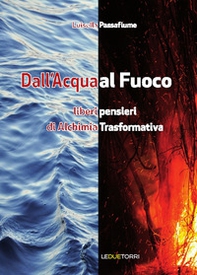 Dall'acqua al fuoco. Liberi pensieri di alchimia trasformativa - Librerie.coop Dall'acqua al fuoco. Liberi pensieri di alchimia trasformativa - Librerie.coop