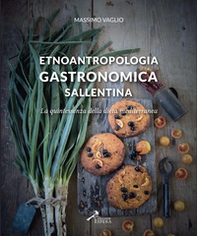 Etnoantropologia gastronomica sallentina. La quintessenza della dieta mediterranea - Librerie.coop