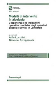 Modelli di intervento in alcologia. L'esperienza e le indicazioni operative condivise dagli operatori pubblici e privati in Lombardia - Librerie.coop