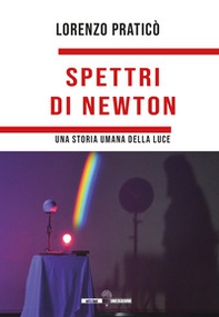 Spettri di Newton. Una storia umana della luce - Librerie.coop