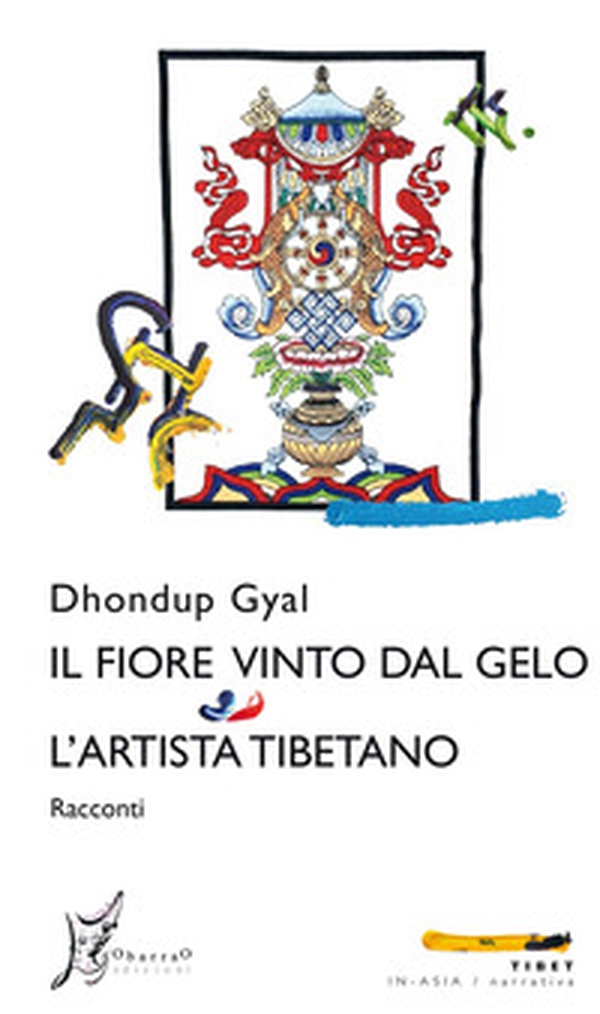 Il fiore vinto dal gelo-L'artista tibetano - Librerie.coop Il fiore vinto dal gelo-L'artista tibetano - Librerie.coop