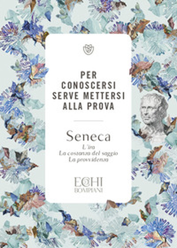 Per conoscersi serve mettersi alla prova. L'ira. La costanza del saggio. La provvidenza - Librerie.coop Per conoscersi serve mettersi alla prova. L'ira. La costanza del saggio. La provvidenza - Librerie.coop
