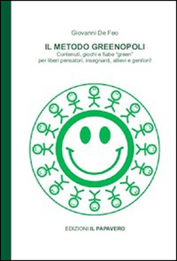 Il metodo Greenopoli. Contenuti, giochi e fiabe «green» per liberi pensatori, insegnanti, allievi e genitori - Librerie.coop Il metodo Greenopoli. Contenuti, giochi e fiabe «green» per liberi pensatori, insegnanti, allievi e genitori - Librerie.coop
