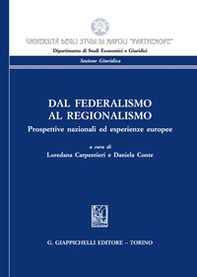 Dal federalismo al regionalismo. Prospettive nazionali ed esperienze europee - Librerie.coop