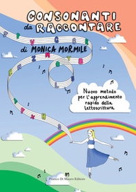 Consonanti da raccontare. Nuovo metodo per l'insegnamento-apprendimento della lettoscrittura - Librerie.coop