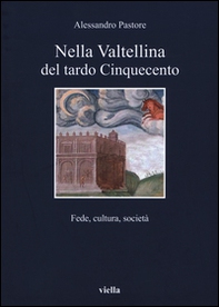 Nella Valtellina del tardo Cinquecento. Fede, cultura, società - Librerie.coop