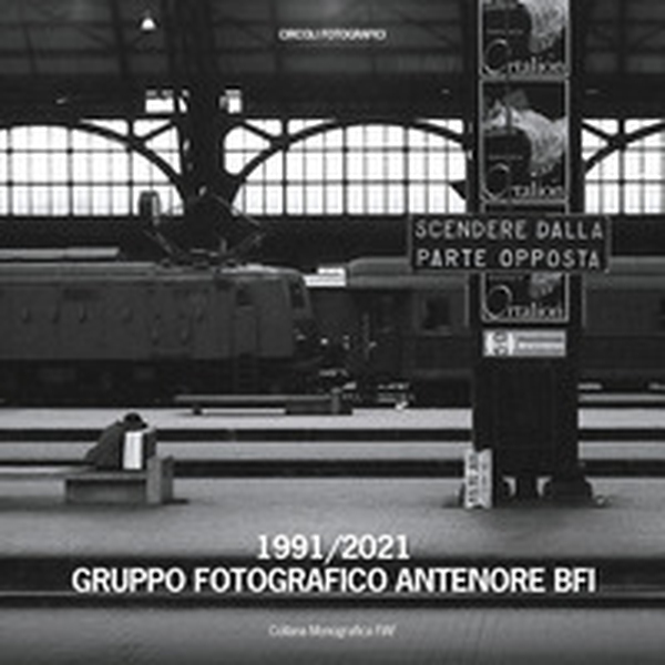 1991-2021. Gruppo Fotografico Antenore BFI - Librerie.coop 1991-2021. Gruppo Fotografico Antenore BFI - Librerie.coop