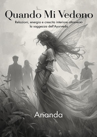 Quando mi vedono. Relazioni, energia e crescita interiore attraverso la saggezza dell'Ayurveda - Librerie.coop