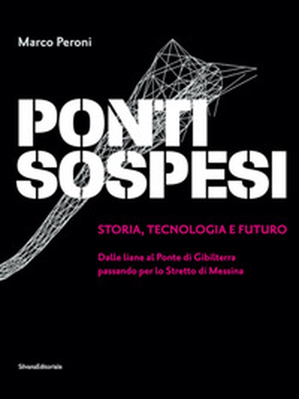 Ponti sospesi. Storia, tecnologia e futuro. Dalle liane al Ponte di Gibilterra passando per lo Stretto di Messina - Librerie.coop Ponti sospesi. Storia, tecnologia e futuro. Dalle liane al Ponte di Gibilterra passando per lo Stretto di Messina - Librerie.coop